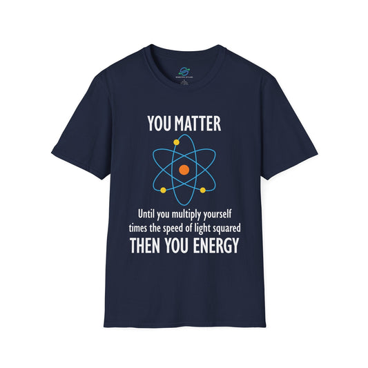 You Matter Then You Energy T-Shirt