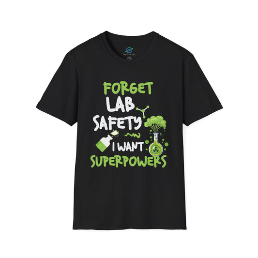 Forget Lab Safety, I Want Superpowers T-Shirt