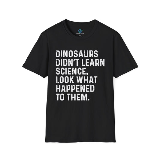 Dinosaurs Didn't Learn Science T-Shirt